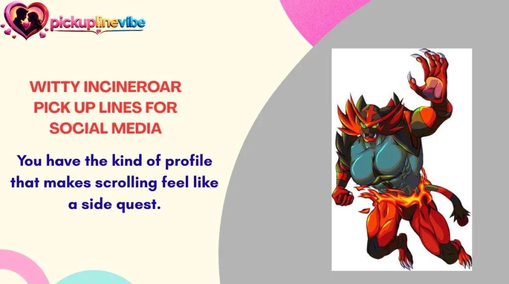 Witty Incineroar Pick Up Lines for Social Media
