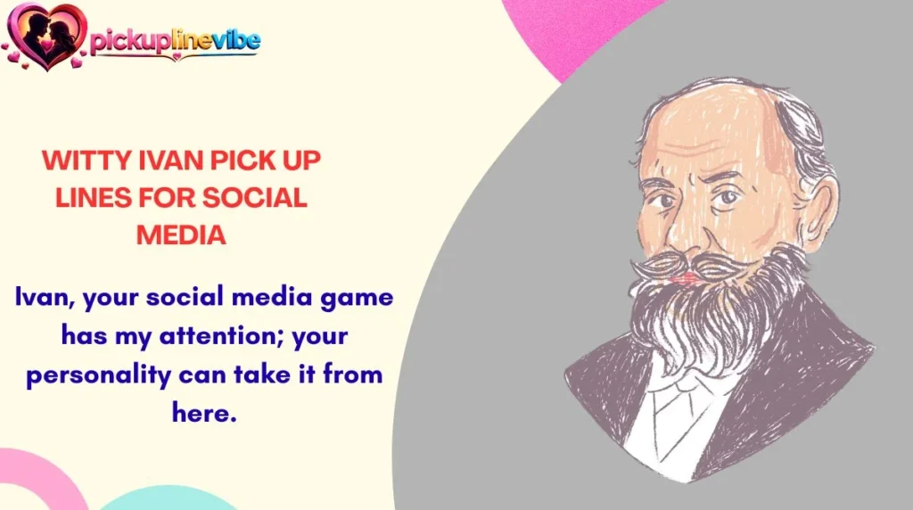 Witty Ivan Pick Up Lines for Social Media