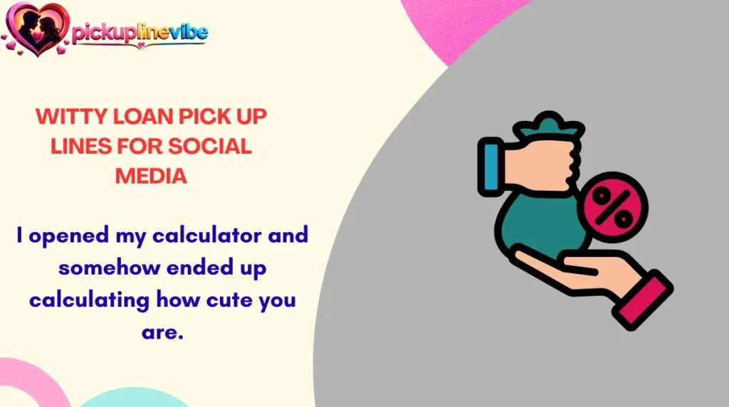 Witty Loan Pick Up Lines for Social Media