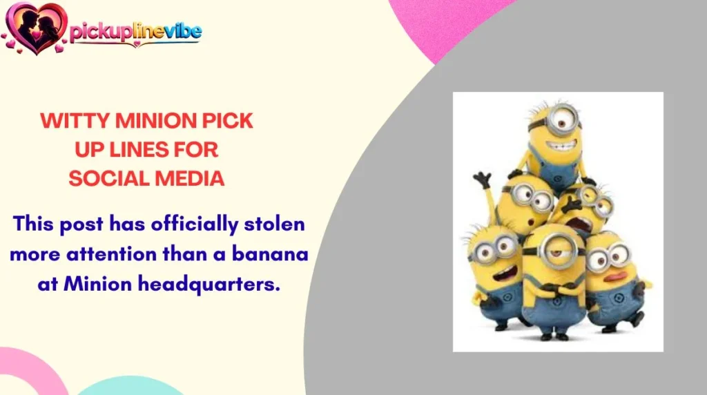 Witty Minion Pick Up Lines for Social Media