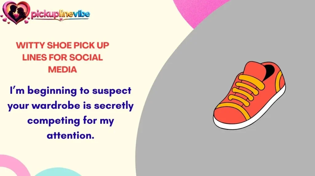 Witty Shoe Pick Up Lines for Social Media