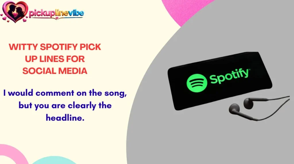 Witty Spotify Pick Up Lines for Social Media