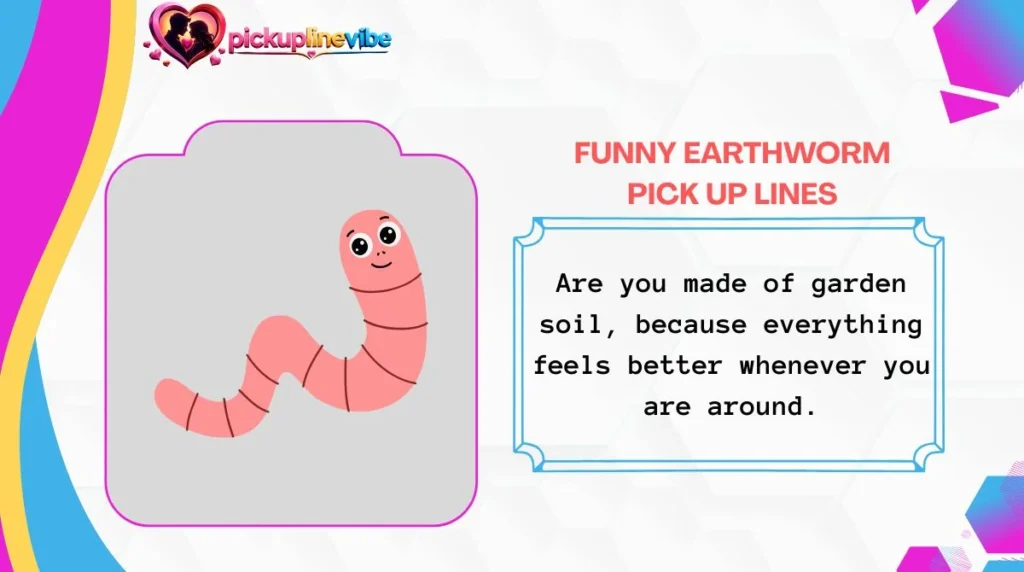 Funny Earthworm Pick Up Lines