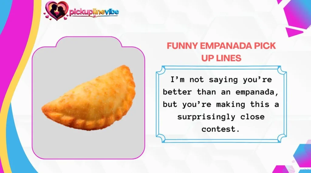 Funny Empanada Pick Up Lines