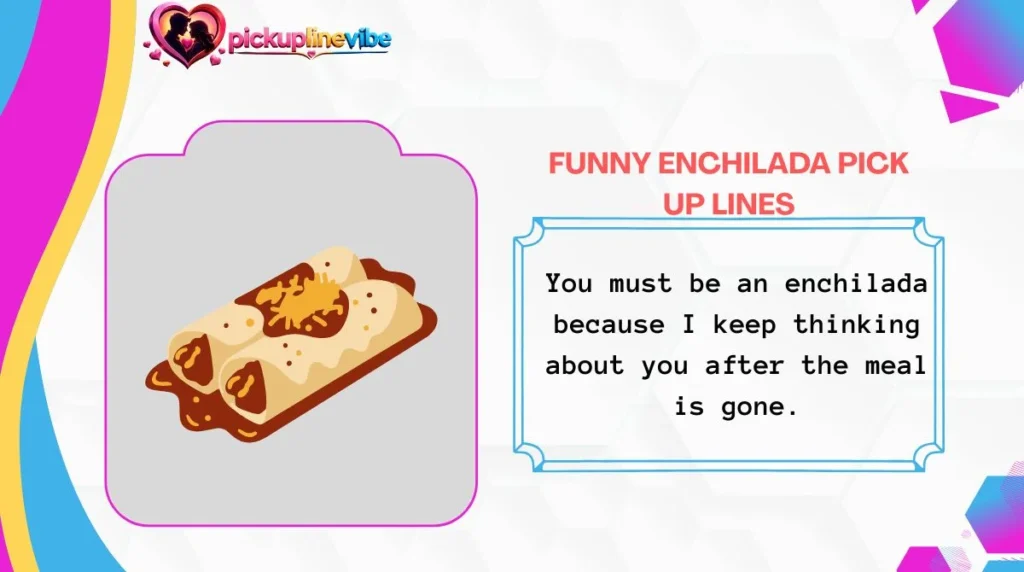 Funny Enchilada Pick Up Lines