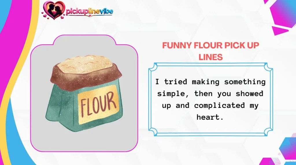 Funny Flour Pick Up Lines