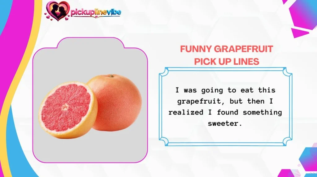 Funny Grapefruit Pick Up Lines