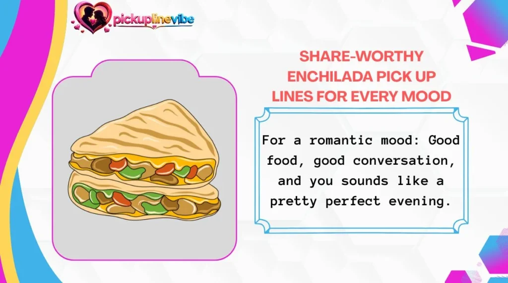 Share-Worthy Enchilada Pick Up Lines for Every Mood