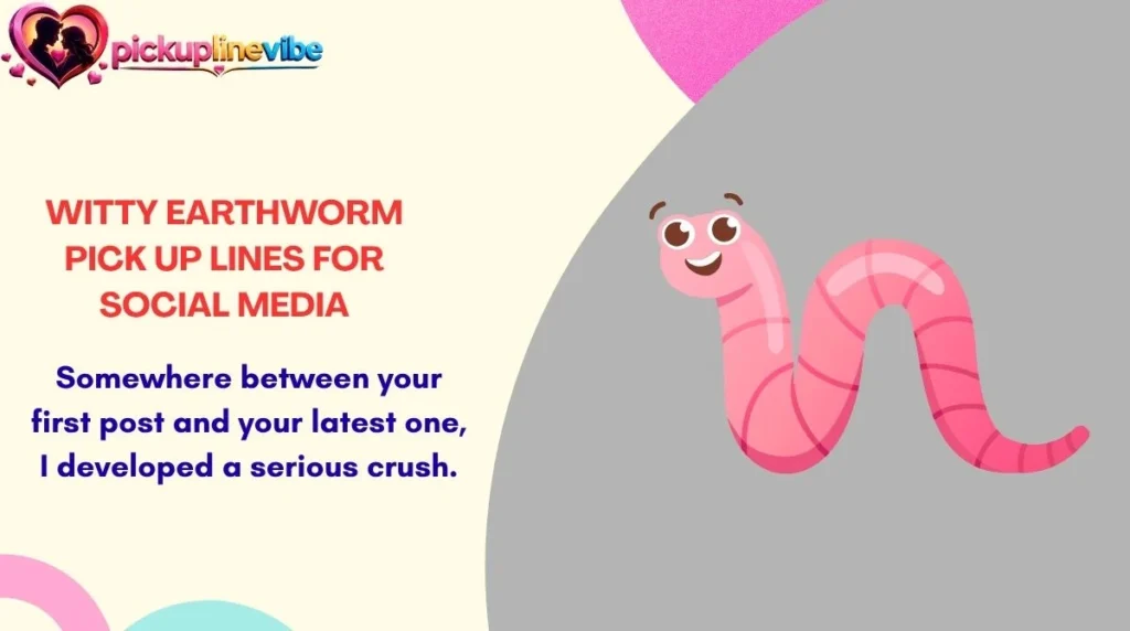 Witty Earthworm Pick Up Lines for Social Media