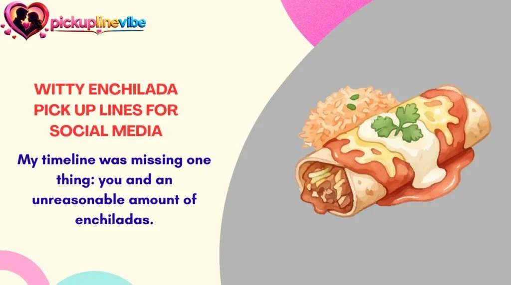 Witty Enchilada Pick Up Lines for Social Media