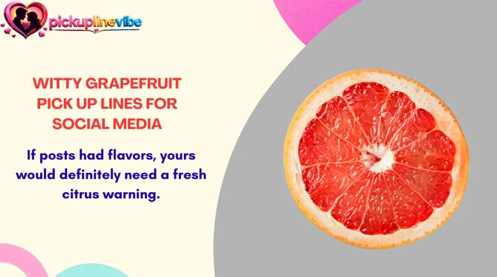 Witty Grapefruit Pick Up Lines for Social Media