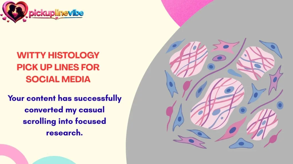 Witty Histology Pick Up Lines for Social Media