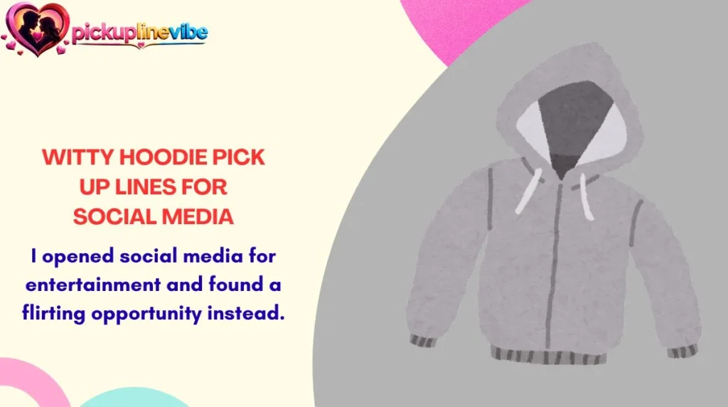Witty Hoodie Pick Up Lines for Social Media