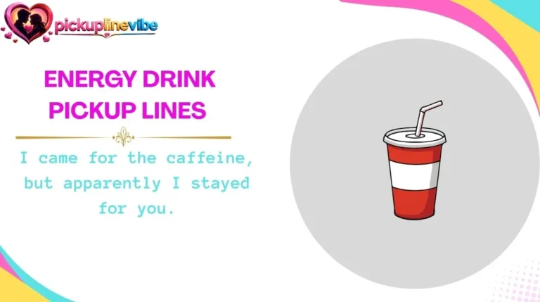 Energy Drink Pickup Lines