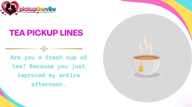 Tea Pickup Lines