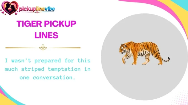 Tiger Pickup Lines