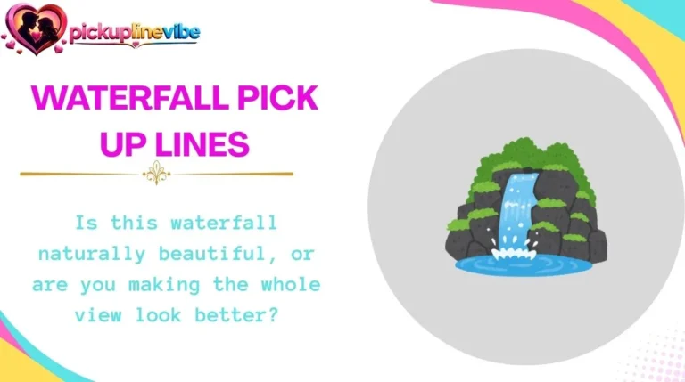 Waterfall Pick Up Lines