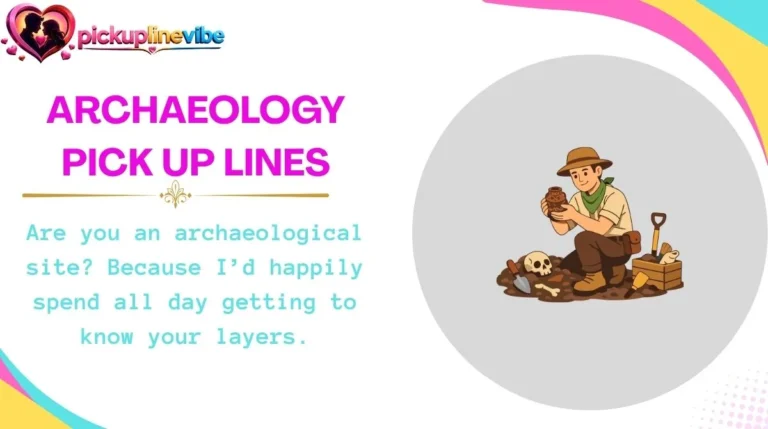 Archaeology Pick Up Lines