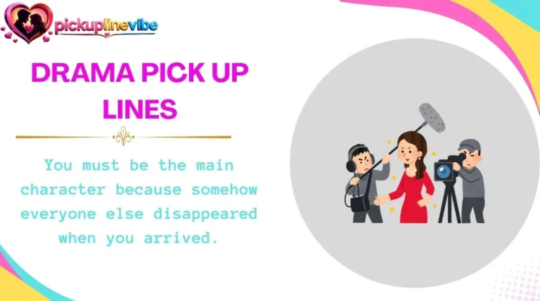 Drama Pick Up Lines