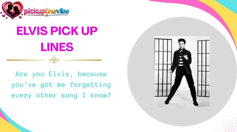 Elvis Pick Up Lines
