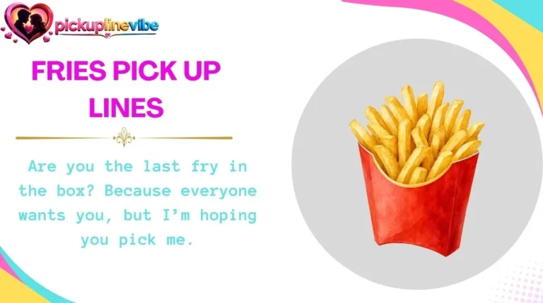 Fries Pick Up Lines