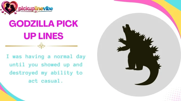 Godzilla Pick Up Lines