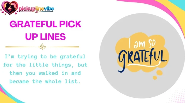 Grateful Pick Up Lines