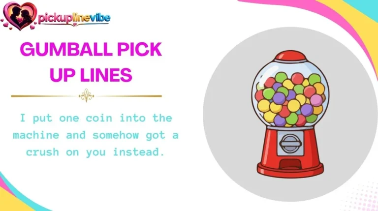 Gumball Pick Up Lines