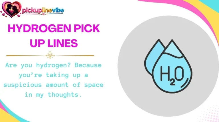 Hydrogen Pick Up Lines