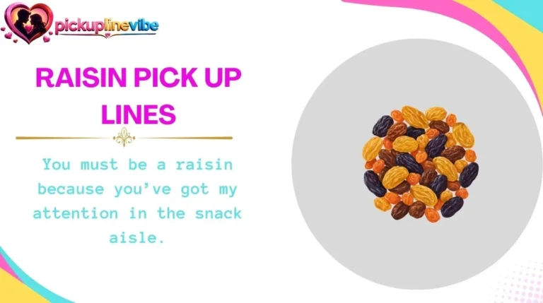 Raisin Pick Up Lines