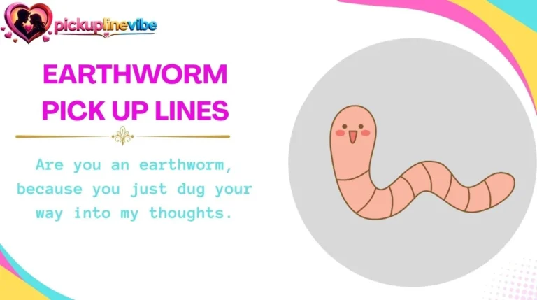 Earthworm Pick Up Lines
