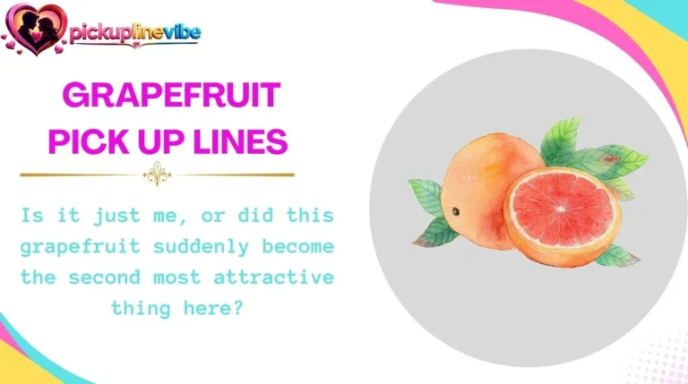 Grapefruit Pick Up Lines